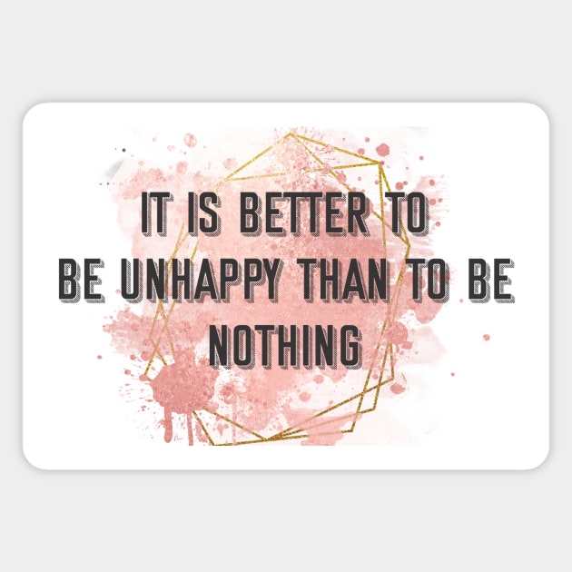 Demotivatingly motivating phrase it is better to be unhappy to be nothing Sticker by YellowQueen